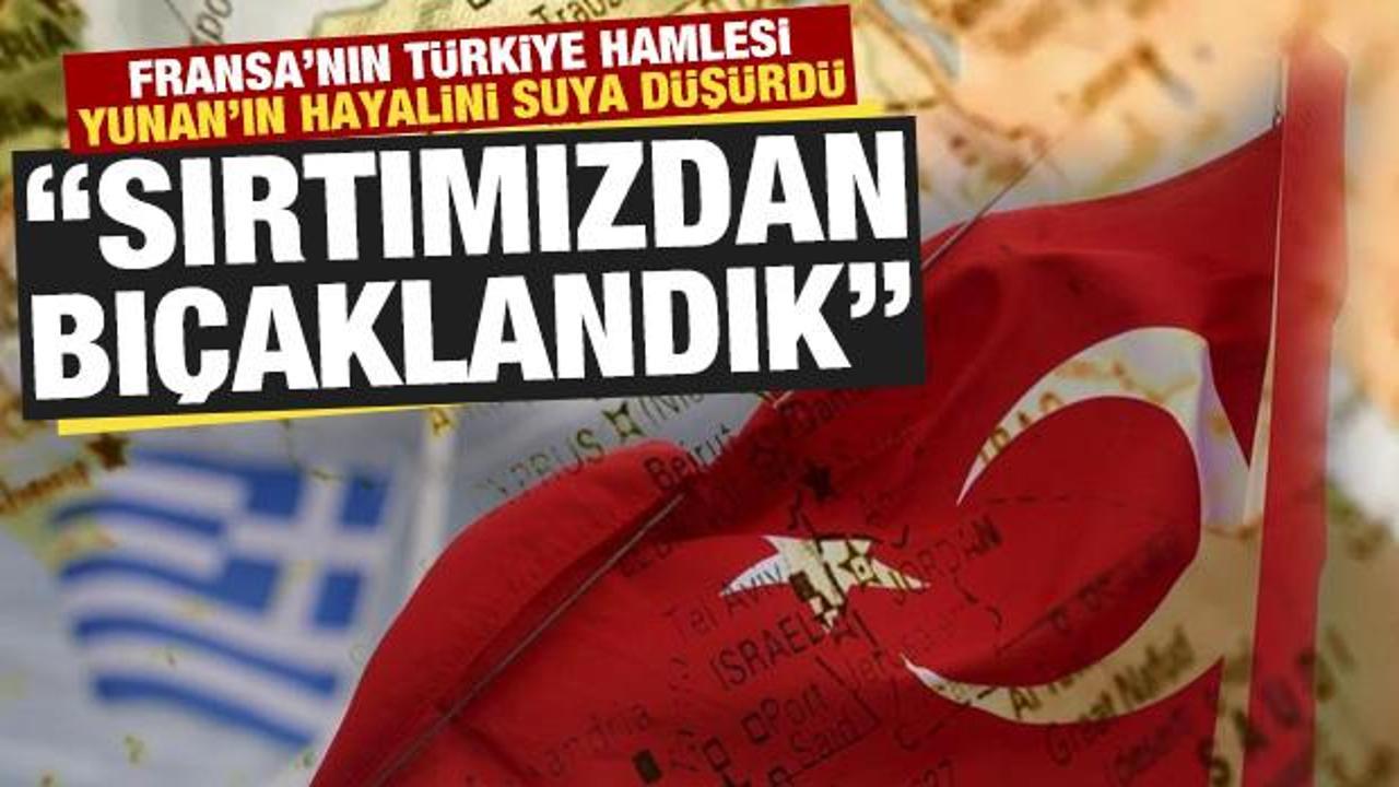 Fransa'nın T&uuml;rkiye hamlesi Yunan&rsquo;ın hayalini suya d&uuml;ş&uuml;rd&uuml;: Sırtımızdan bı&ccedil;aklandık
