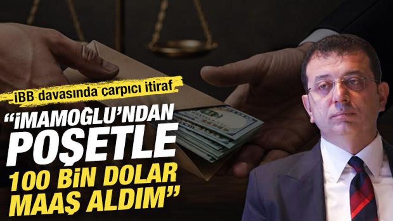 İBB davasında &ccedil;arpıcı itiraf: İmamoğlu&rsquo;ndan poşetle 100 bin dolar maaş aldım