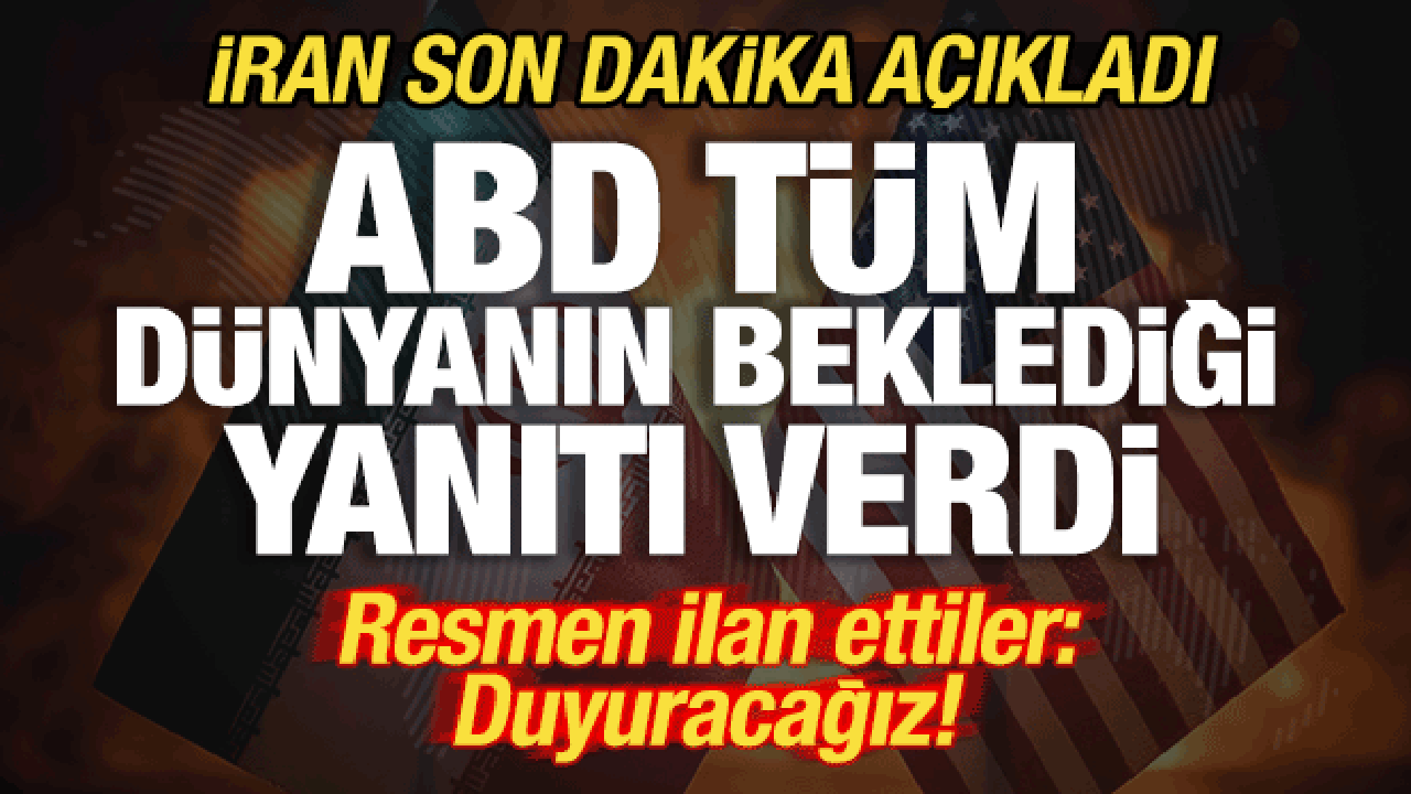 İran son dakika duyurdu! ABD t&uuml;m d&uuml;nyanın beklediği yanıtı verdi! Resmen ilan ettiler
