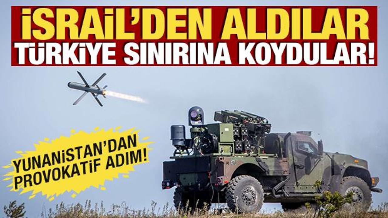 İsrail'den aldılar, T&uuml;rkiye sınırına koydular! Yunanistan'dan provokatif adım