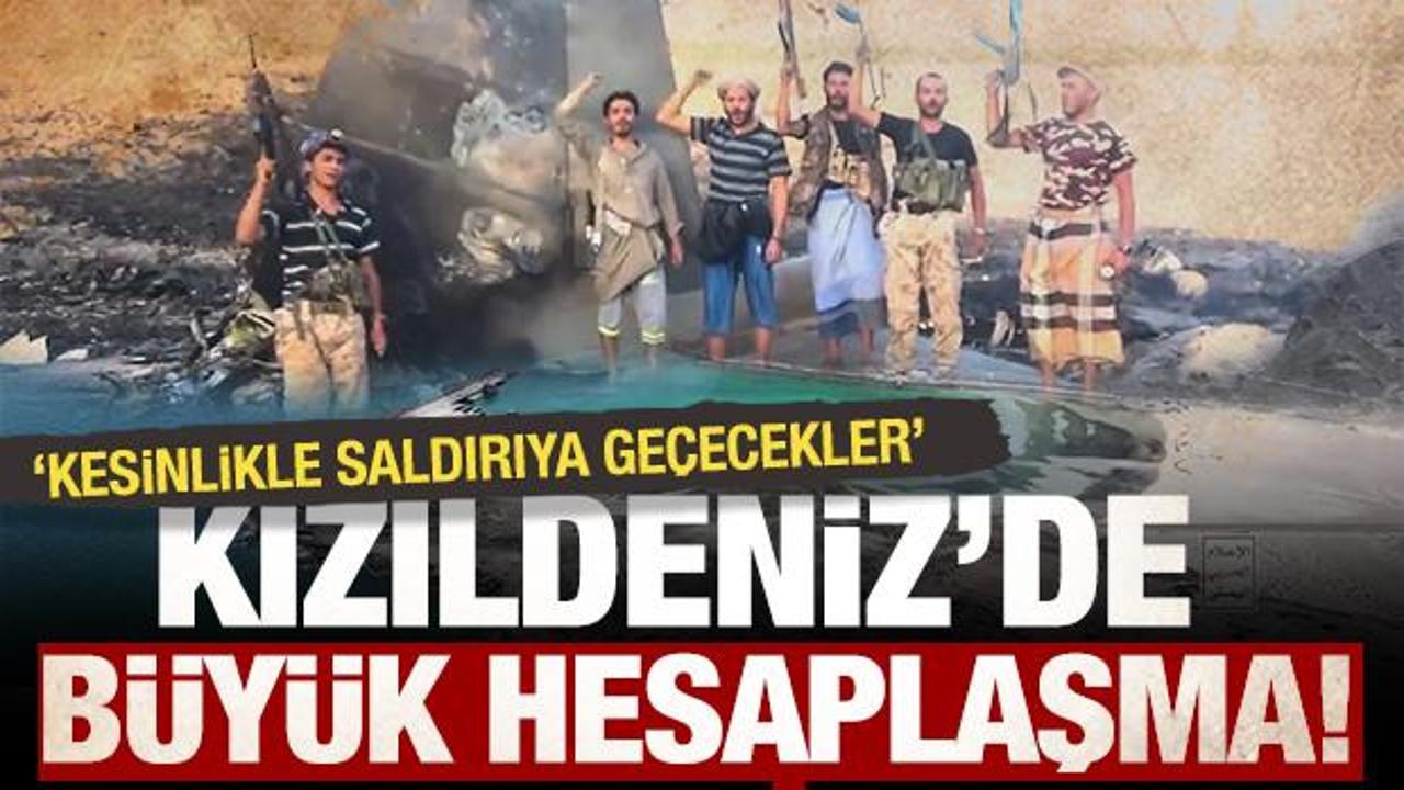 Kızıldeniz&rsquo;de b&uuml;y&uuml;k hesaplaşma kapıda!  &ldquo;Kesinlikle saldırıya ge&ccedil;ecekler&rdquo;