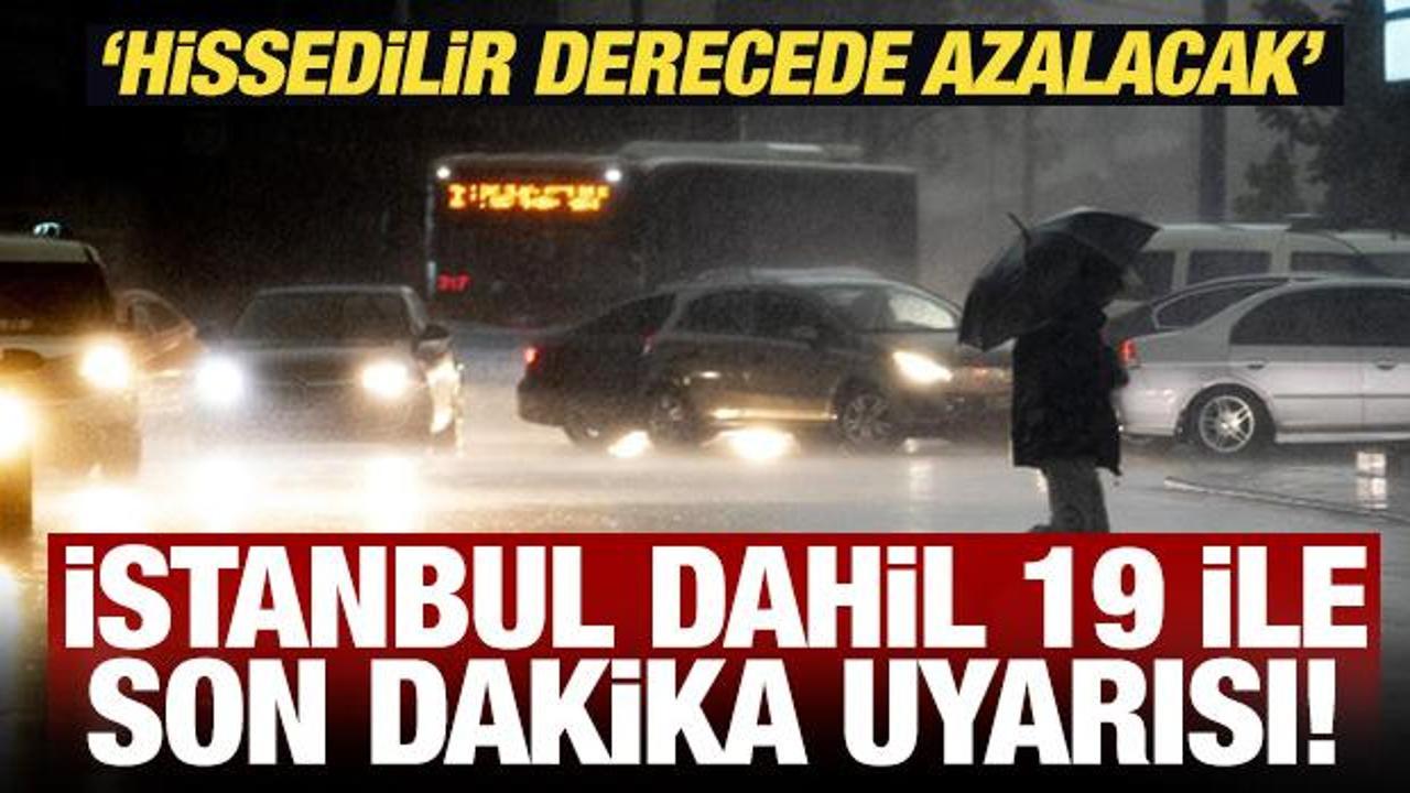 Meteoroloji'den İstanbul dahil 19 ile son dakika uyarısı! 