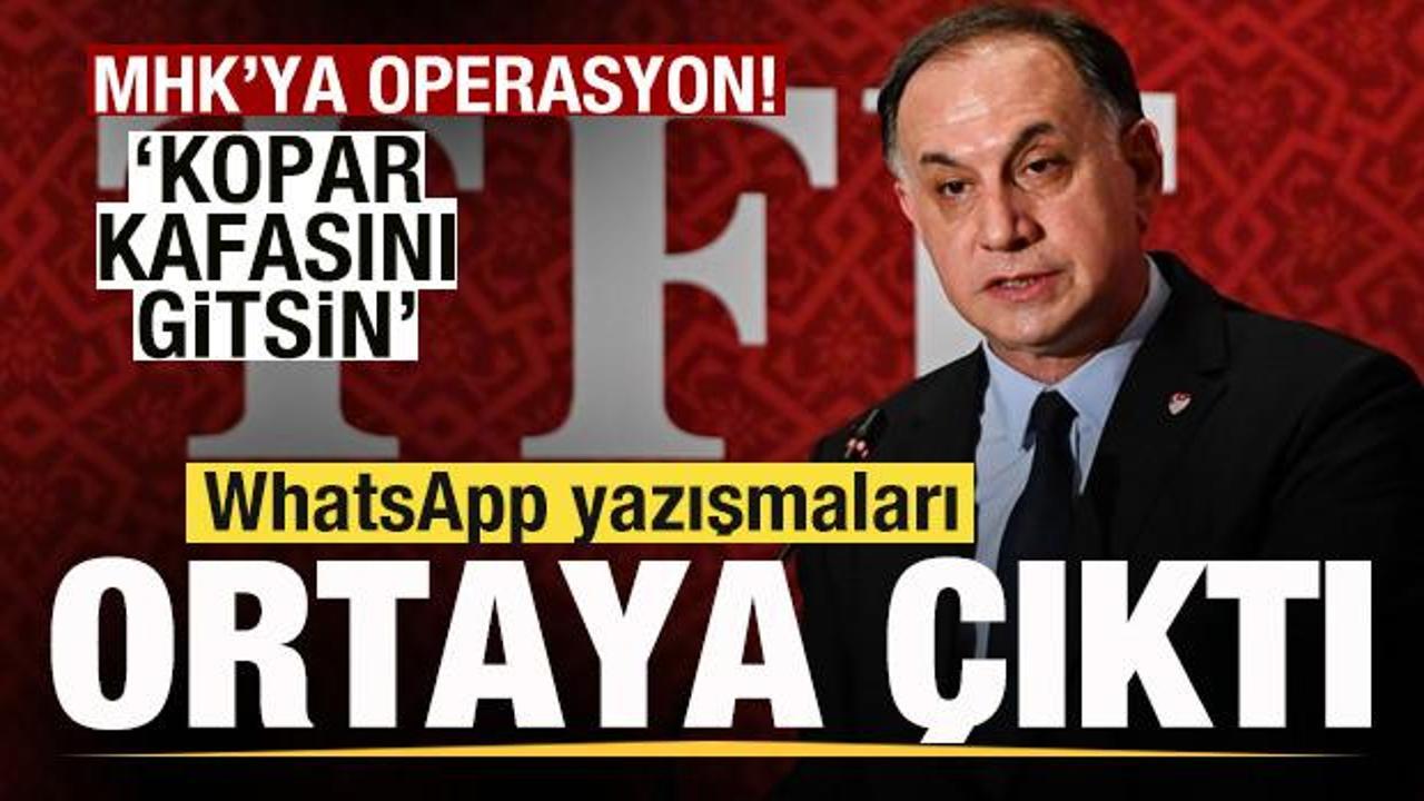 MHK'ya dev operasyon! WhatsApp yazışmaları ortaya &ccedil;ıktı: Kopar kafasını gitsin