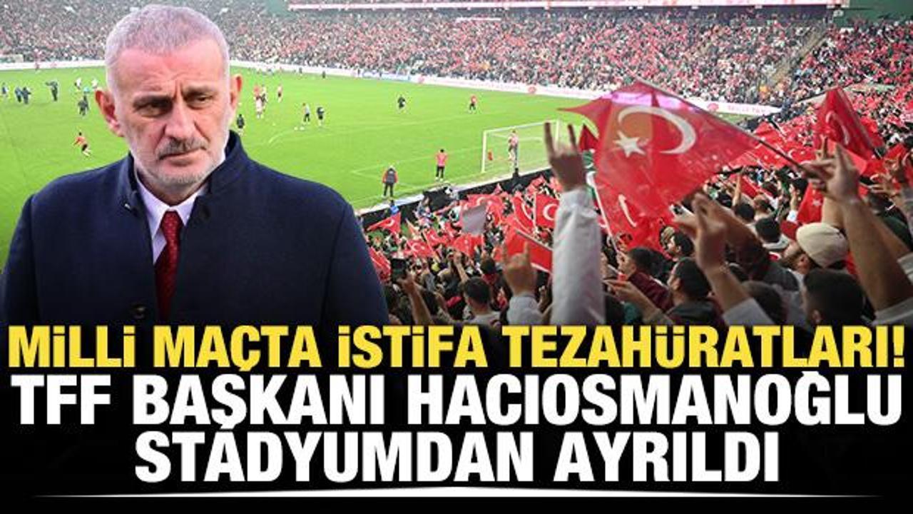 Milli ma&ccedil;ta istifa tezah&uuml;ratları! TFF Başkanı Hacıosmanoğlu stadyumdan ayrıldı