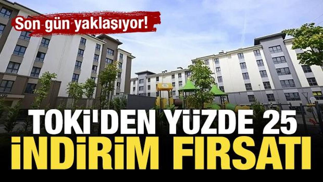 TOKİ'den y&uuml;zde 25 indirim fırsatı: Son g&uuml;n belli oldu!