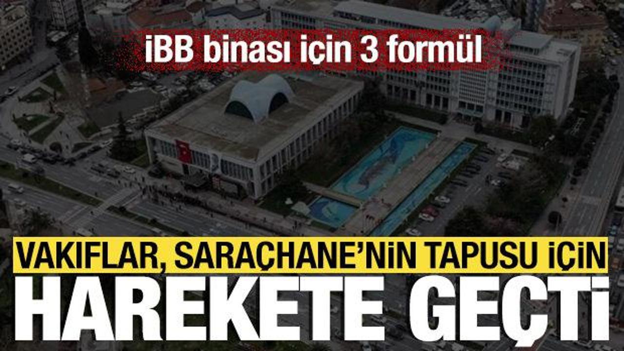 Vakıflar, Sara&ccedil;hane&rsquo;nin tapusu i&ccedil;in harekete ge&ccedil;ti: İBB binası i&ccedil;in 3 form&uuml;l