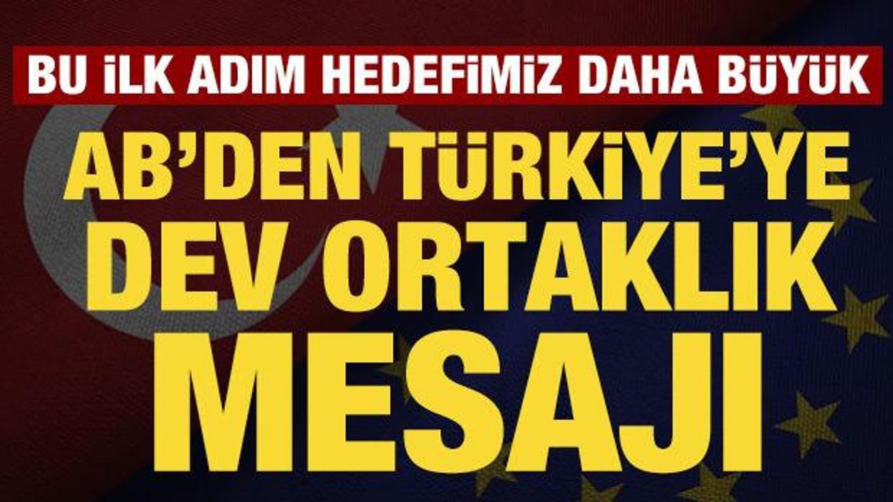 AB'den T&uuml;rkiye'ye dev ortaklık mesajı: Bu bir ilk adım, hedefimiz daha b&uuml;y&uuml;k