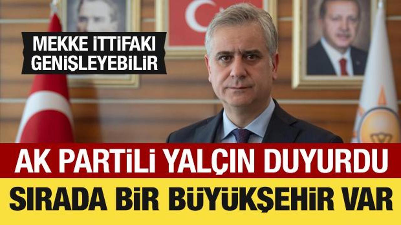 AK Partili Yal&ccedil;ın duyurdu: Sırada bir b&uuml;y&uuml;kşehir var