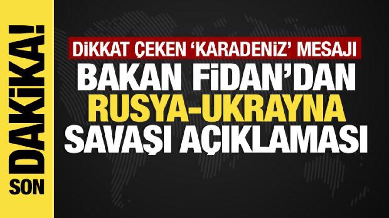 Bakan Fidan'dan son dakika Rusya-Ukrayna savaşı a&ccedil;ıklaması!