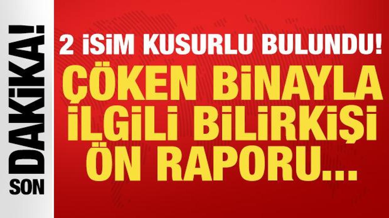 &Ccedil;&ouml;ken binayla ilgili bilirkişi &ouml;n raporu ortaya &ccedil;ıktı: 2 isim kusurlu bulundu!