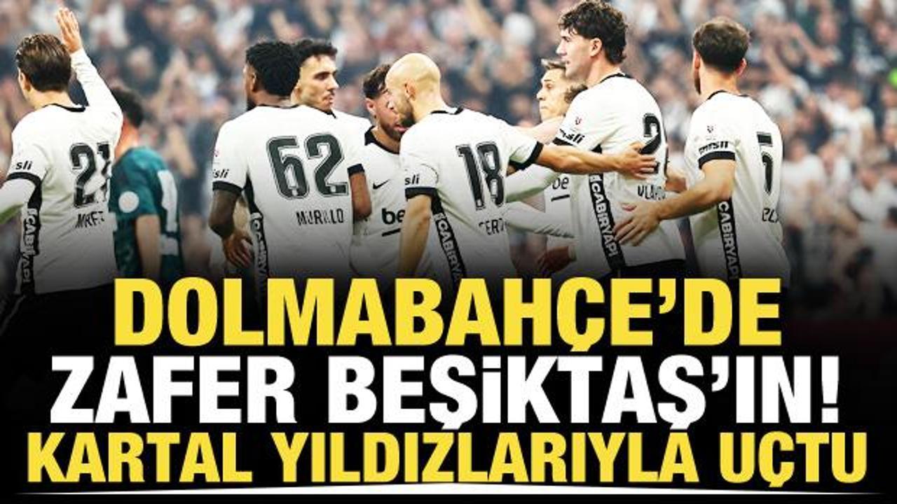 Dolmabah&ccedil;e'de zafer Beşiktaş'ın! Kartal yıldızlarıyla u&ccedil;tu