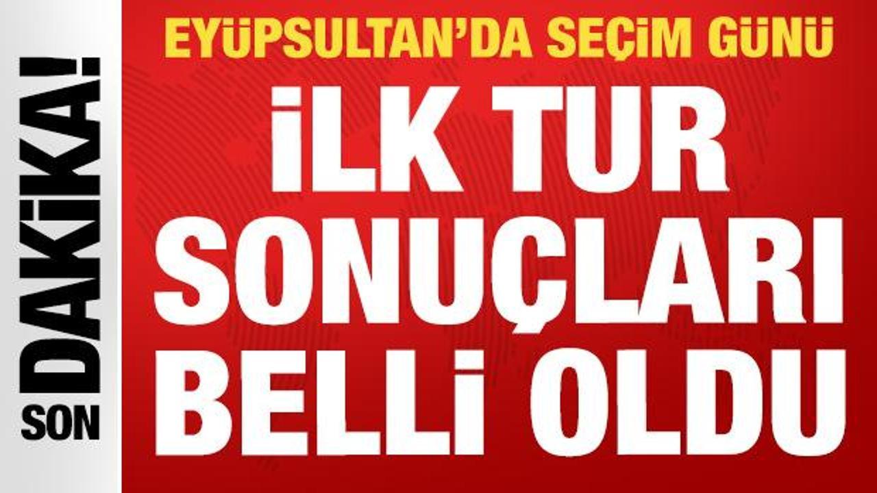 Ey&uuml;psultan'da Cumhur İttifakı ve CHP'nin adayları belli oldu: İşte ilk tur sonu&ccedil;ları