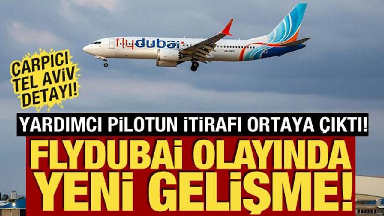 Flydubai olayında yeni gelişme! Yardımcı pilotun itirafı ortaya &ccedil;ıktı