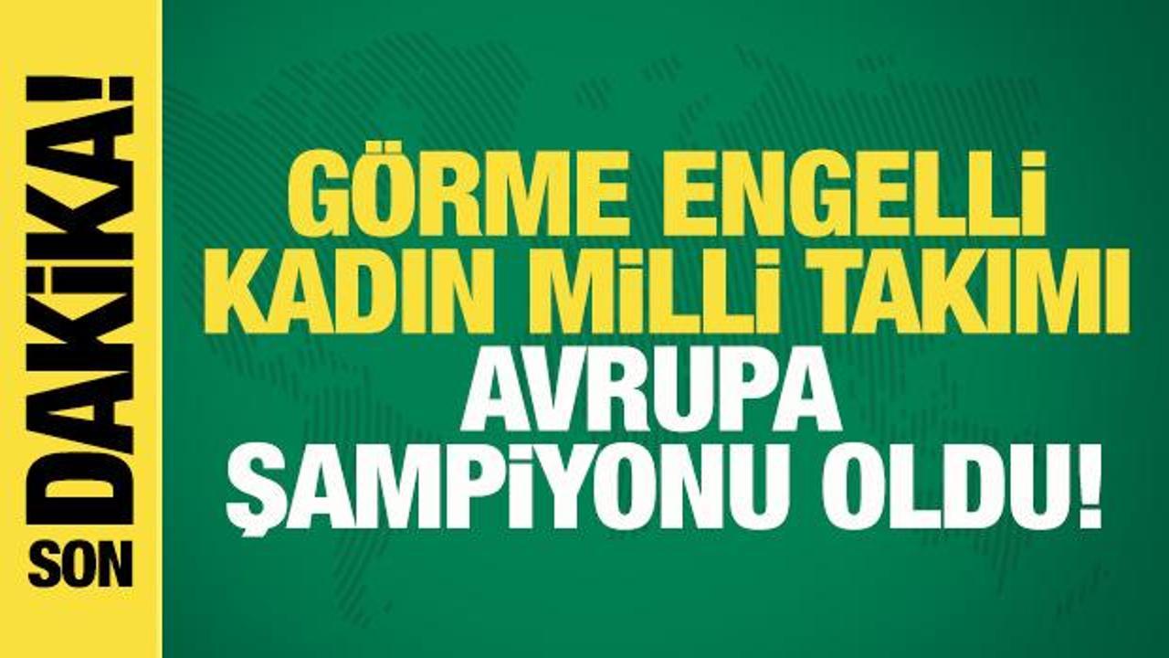 Görme Engelli A Mili Kadın Futbol Takımı Avrupa şampiyonu!