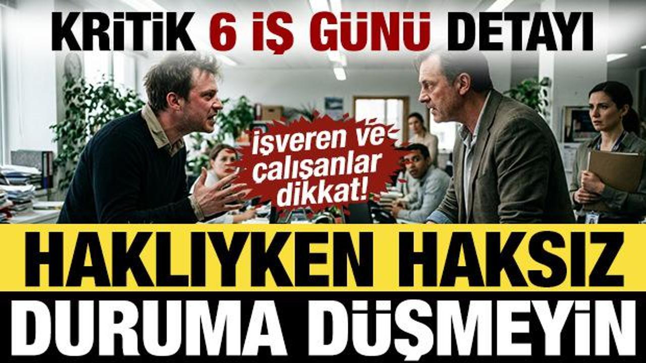 Haklıyken haksız duruma d&uuml;ş&uuml;ren tehlike: S&uuml;reyi sakın ka&ccedil;ırmayın! 6 iş g&uuml;n&uuml; detayı