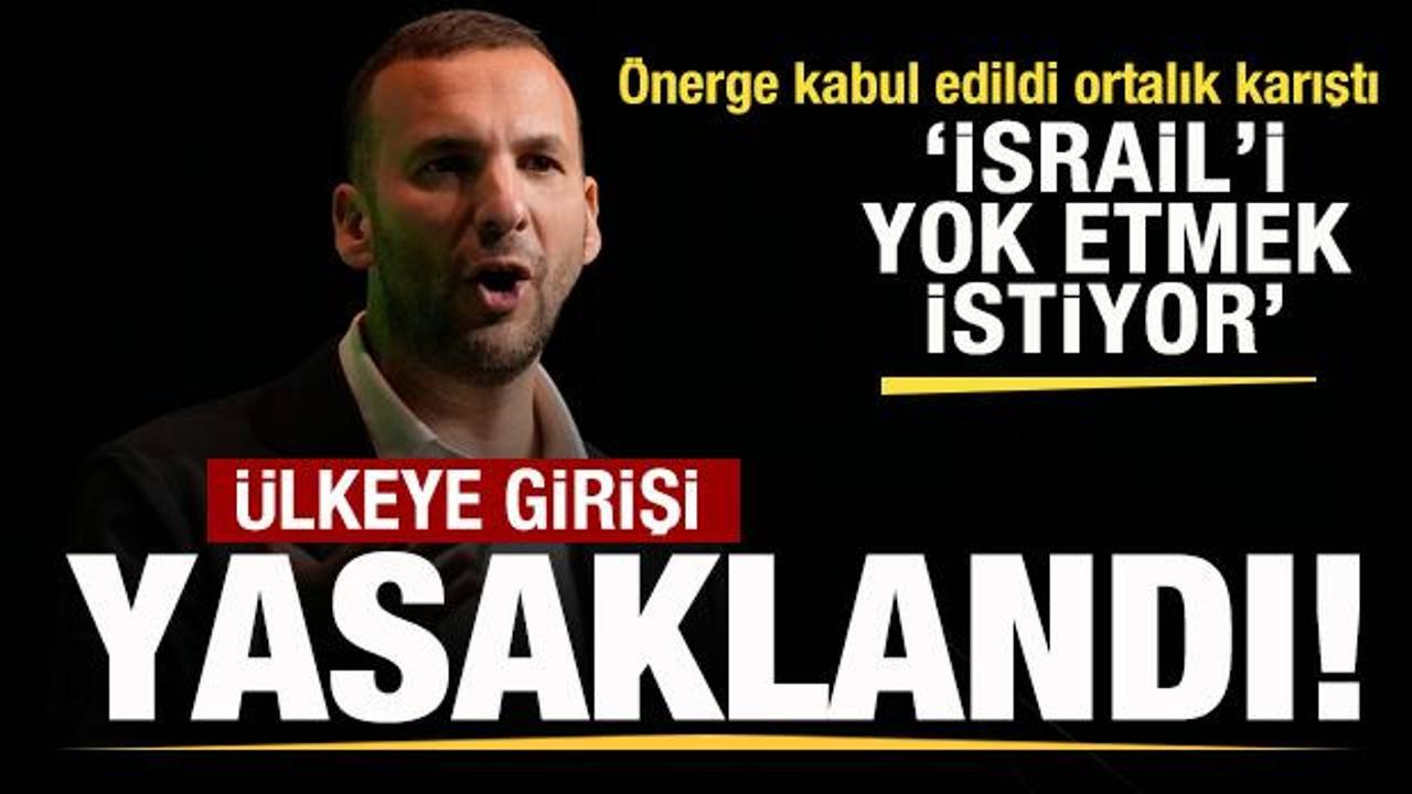 İsrail'i karıştıran &ouml;nerge kabul edildi! &Uuml;lkeye girişi yasaklandı! 'İsrail'i yok edecek'