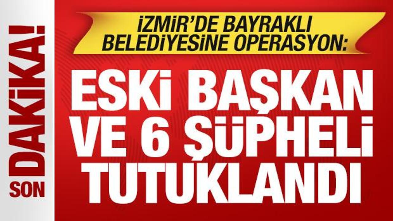 Bayraklı Belediyesine yolsuzluk operasyon: Eski Başkan ve 5 ş&uuml;pheli tutuklandı