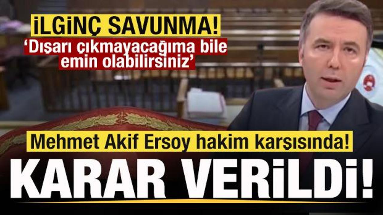 Mehmet Akif Ersoy hakim karşısında! Karar verildi! İlgin&ccedil; savunma!