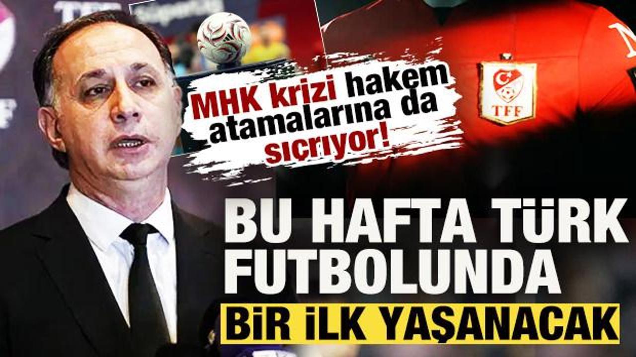 MHK krizi hakem atamalarına da sı&ccedil;radı! Bu hafta T&uuml;rk futbolunda bir ilk yaşanacak