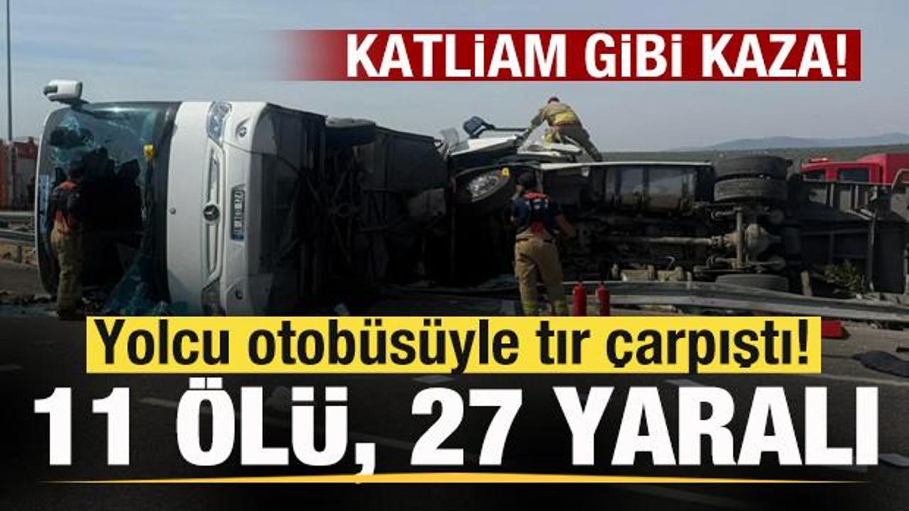 Son dakika: Yolcu otob&uuml;s&uuml;yle tır &ccedil;arpıştı! 11 &ouml;l&uuml;, 27 yaralı