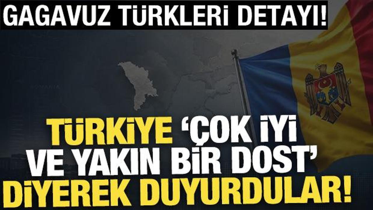 T&uuml;rkiye '&ccedil;ok iyi ve yakın bir dost' diyerek duyurdular! Gagavuz T&uuml;rkleri detayı