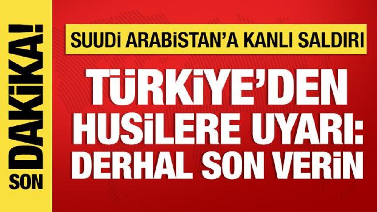 T&uuml;rkiye'den Suudi Arabistan'a saldırıya tepki: Husilere uyarı!