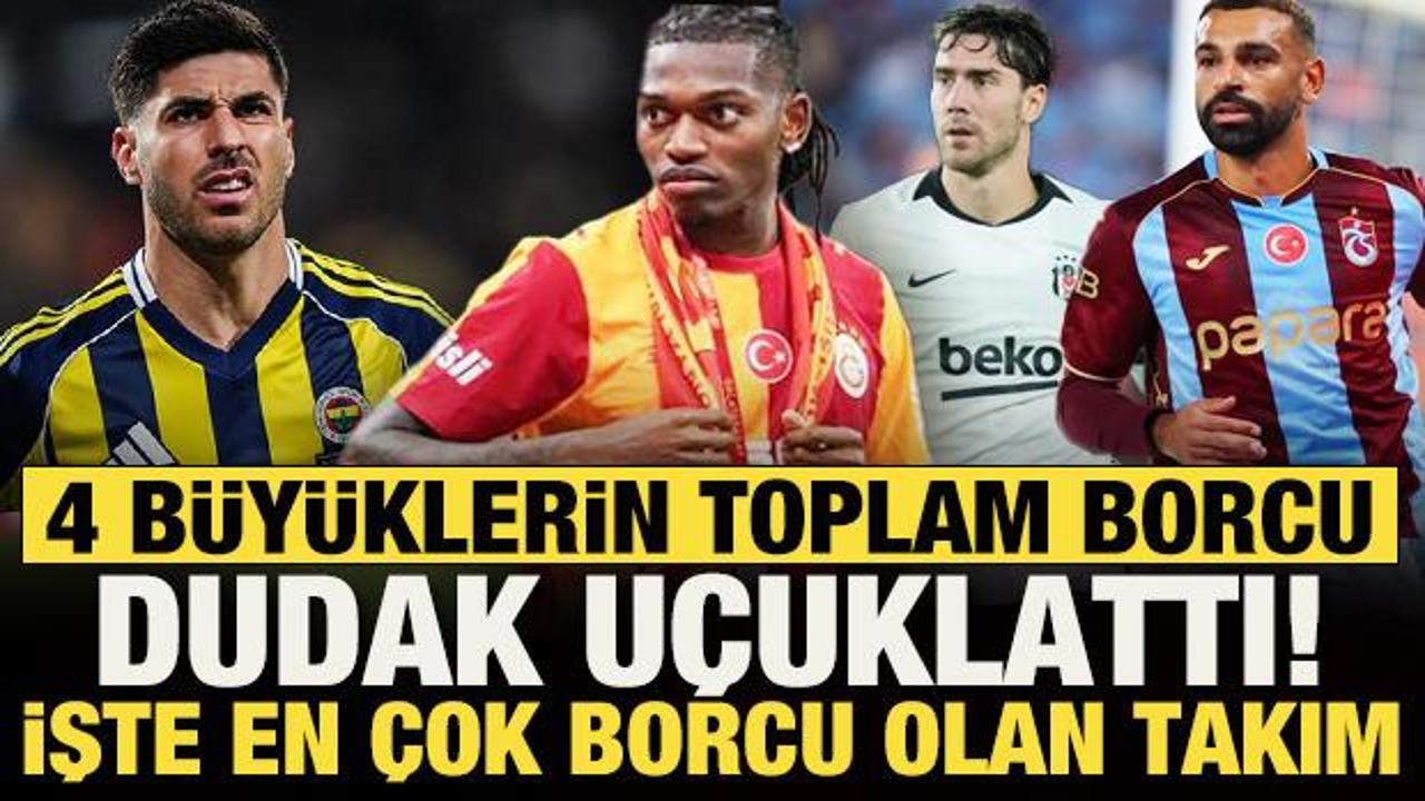 4 b&uuml;y&uuml;klerin toplam borcu dudak u&ccedil;uklattı! İşte en &ccedil;ok borcu olan kul&uuml;p