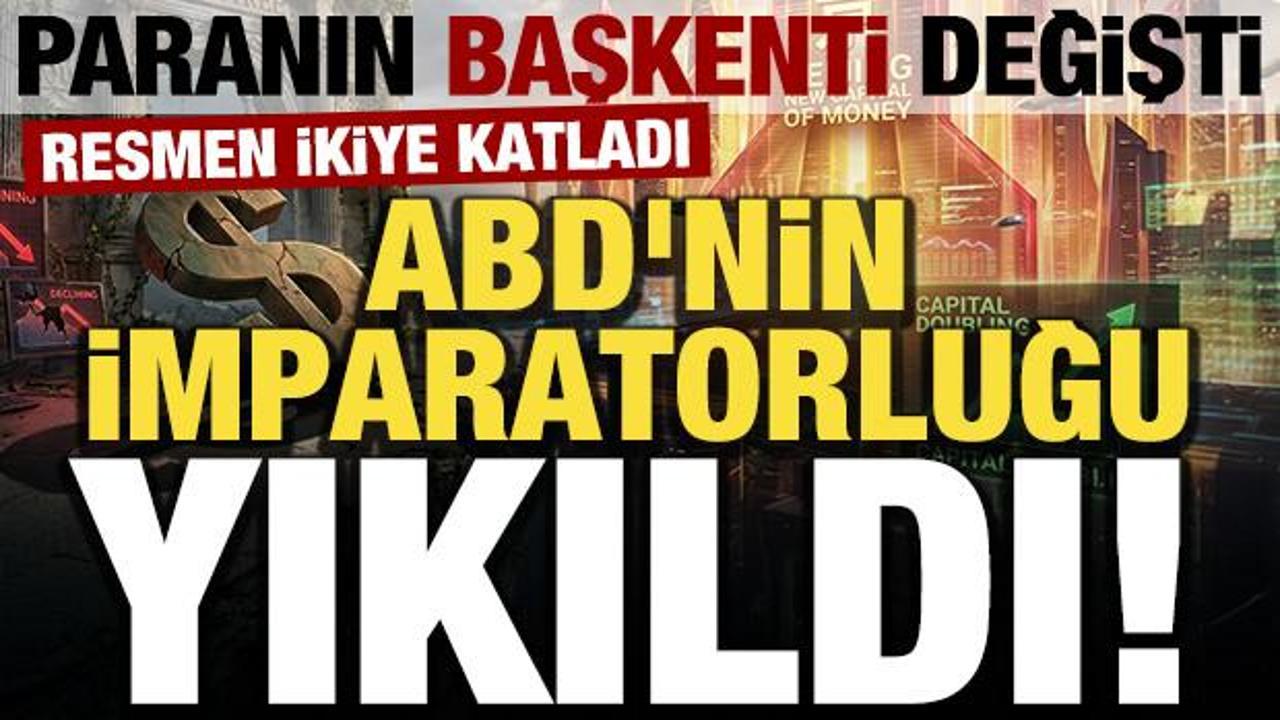 ABD'nin finans imparatorluğu yıkıldı! Paranın yeni başkenti Pekin! İkiye katladı