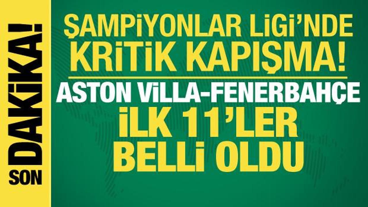 Aston Villa-Fenerbah&ccedil;e! İlk 11'ler belli oldu