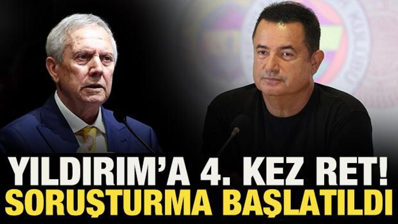 Aziz Yıldırım'a 4. kez ret! Soruşturma başlatıldı
