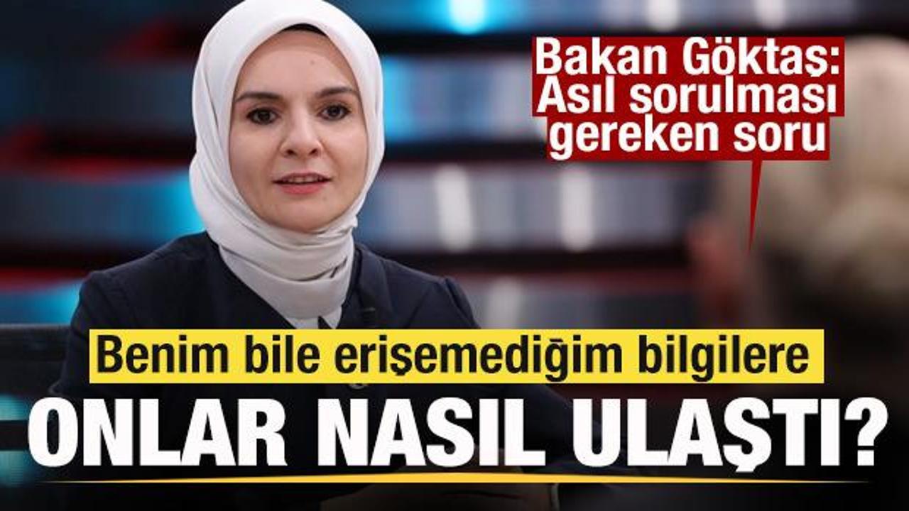 Bakan G&ouml;ktaş'tan a&ccedil;ıklama: Benim bile erişemediğim bilgilere onlar nasıl erişti?