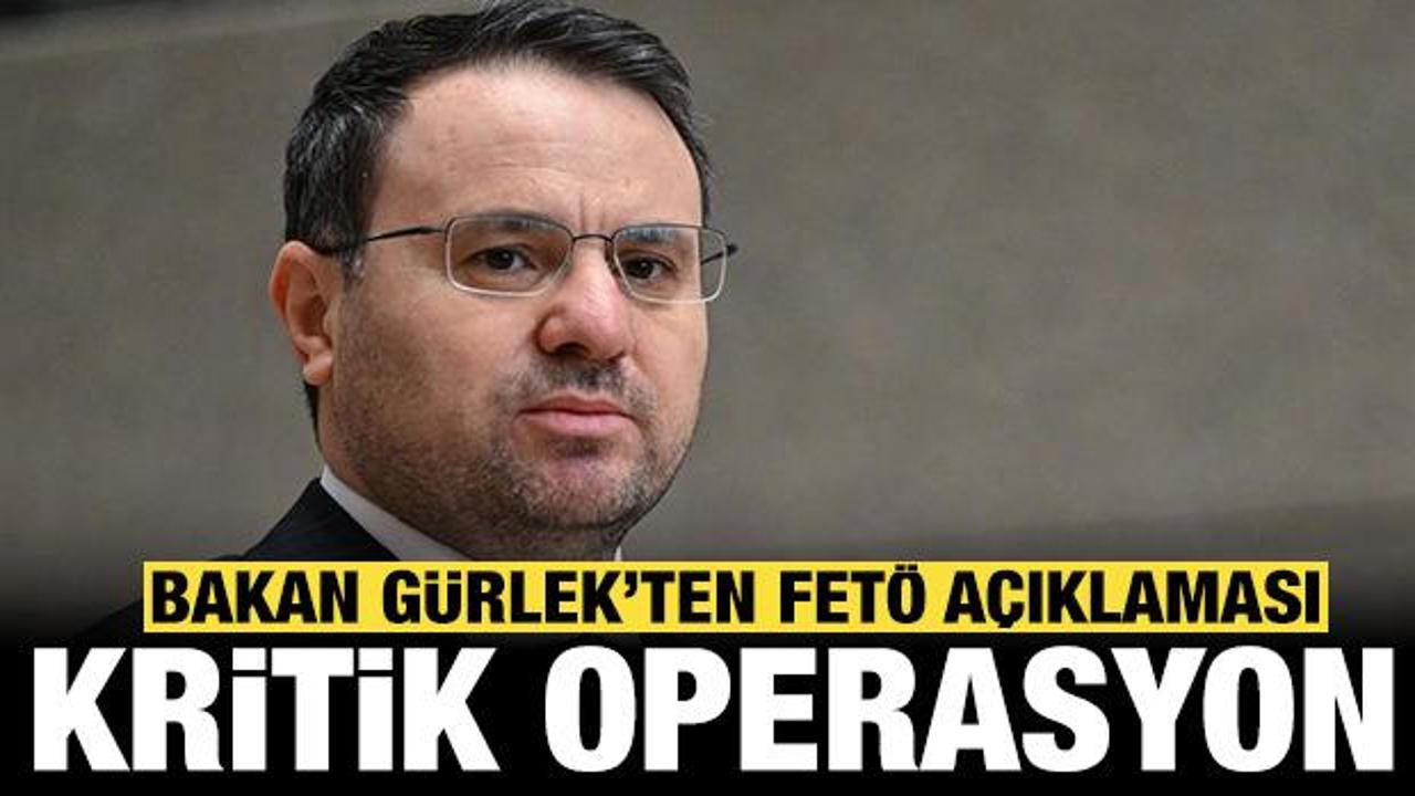 Bakan G&uuml;rlek'ten son dakika FET&Ouml; a&ccedil;ıklaması: Kritik operasyon!