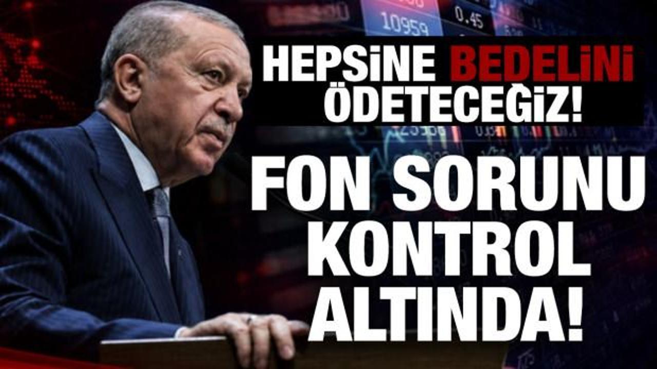 Cumhurbaşkanı Erdoğan: Fon sorununu kontrol altına aldık!