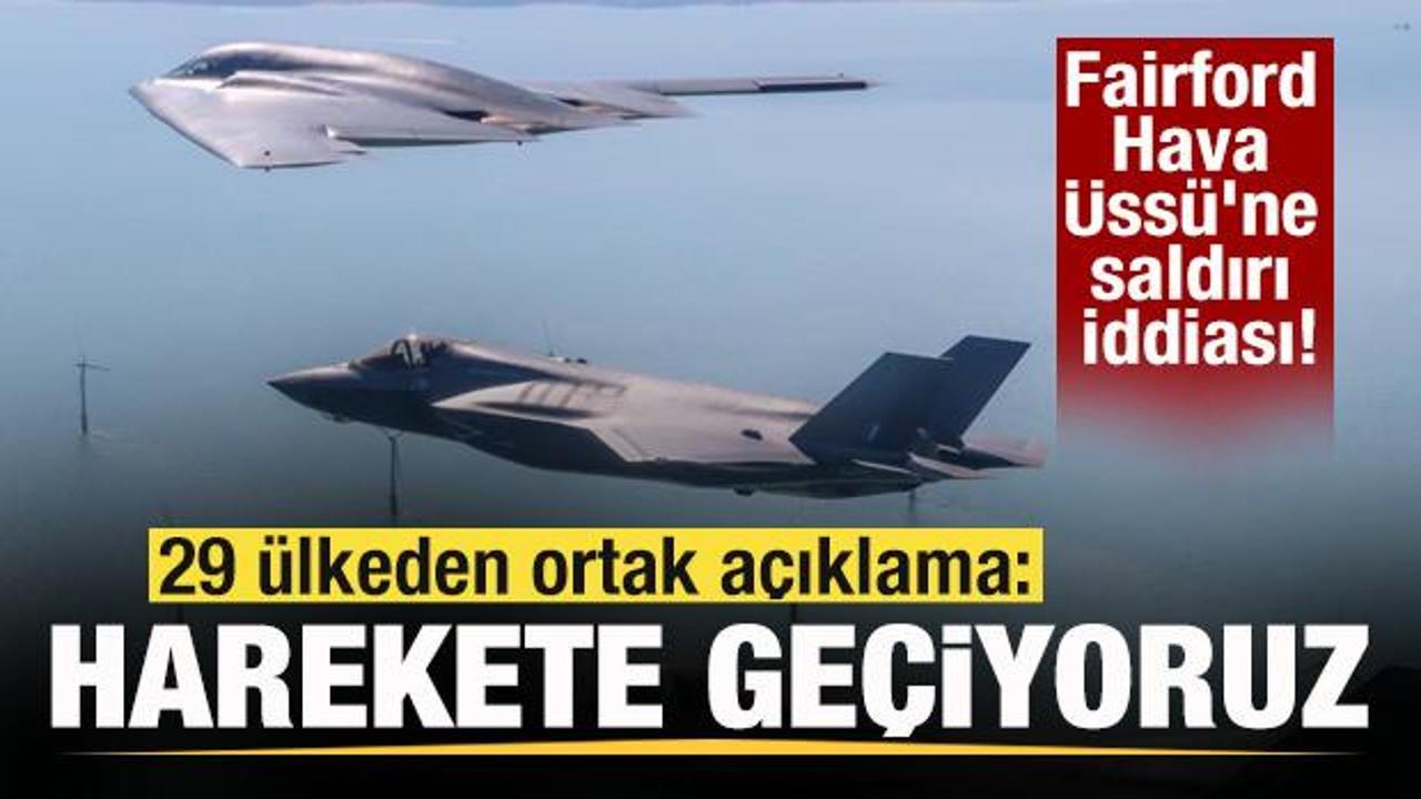 Fairford Hava &Uuml;ss&uuml;'ne saldırı iddiası! 29 &uuml;lkeden ortak a&ccedil;ıklama: Harekete ge&ccedil;iyoruz