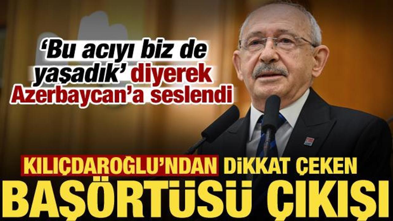 Kılıçdaroğlu’ndan Azerbaycan’a başörtüsü çağrısı: Kadınları özgür bırakın