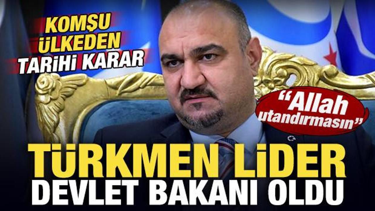Komşu &uuml;lkeden tarihe ge&ccedil;en karar! T&uuml;rkmen lider devlet bakanı oldu! 'Allah utandırmasın'