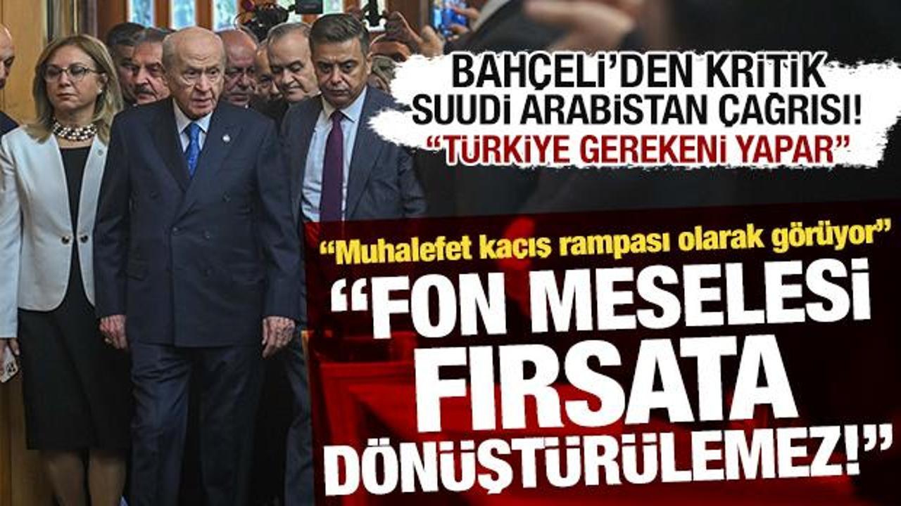MHP Lideri Bah&ccedil;eli'den kritik Suudi Arabistan &ccedil;ağrısı: T&uuml;rkiye gerekeni yapar
