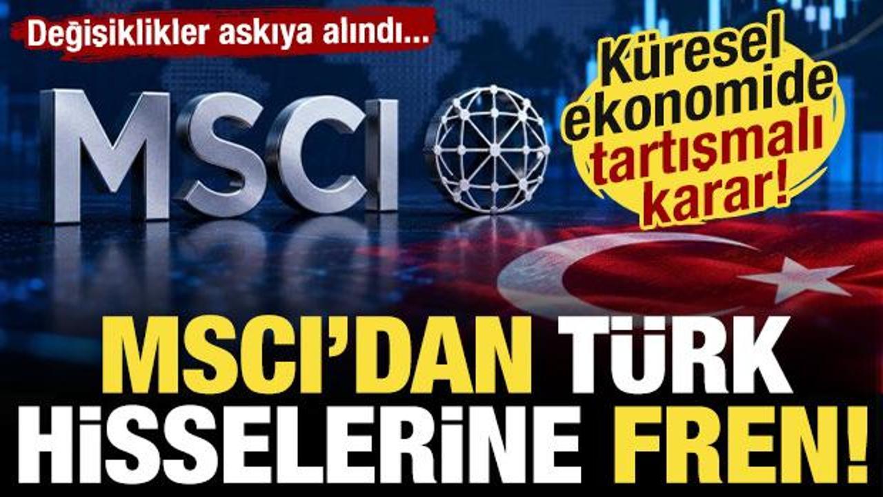 MSCI'dan T&uuml;rkiye kararı: Endeks değişiklikleri donduruldu!