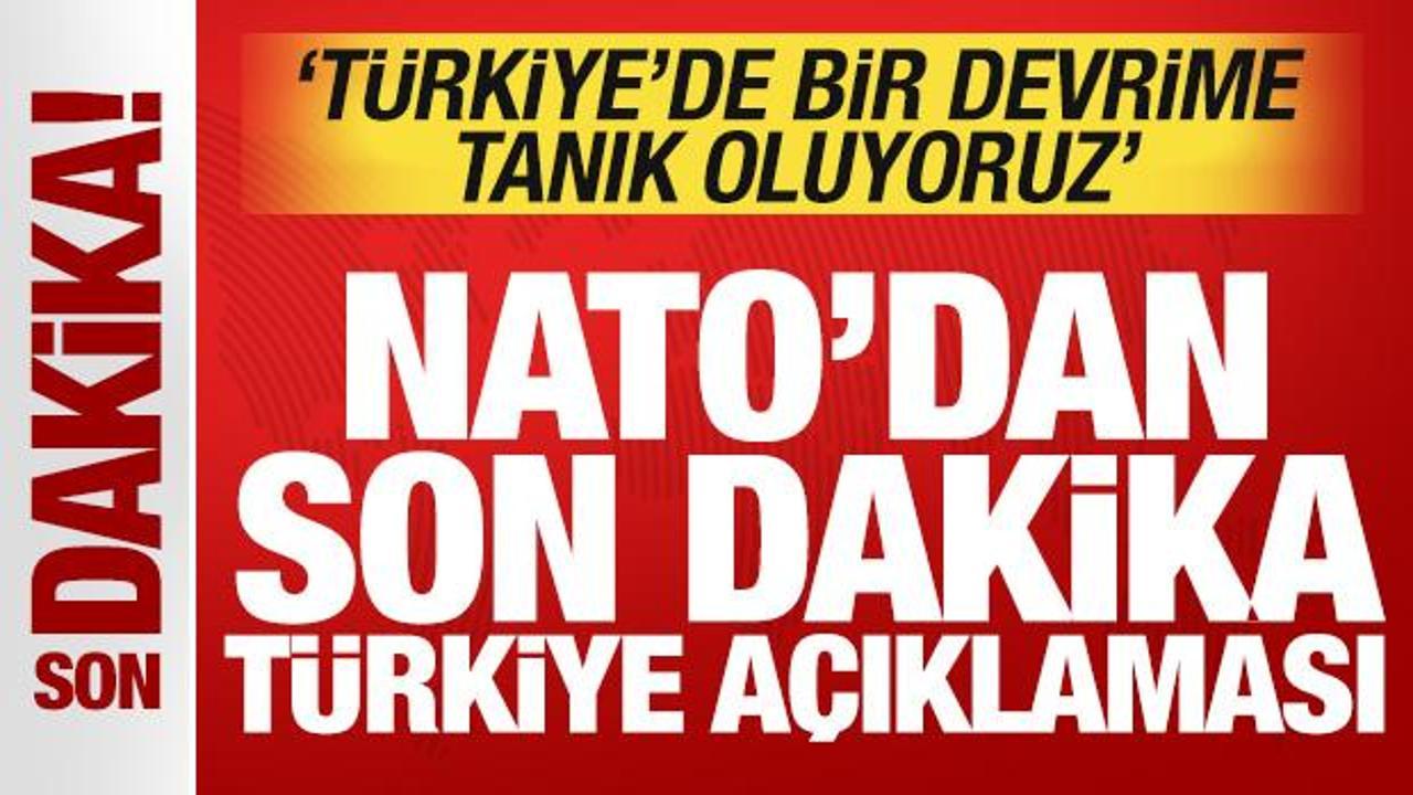 NATO'dan son dakika T&uuml;rkiye a&ccedil;ıklaması: T&uuml;rkiye'de bir devrime tanık oluyoruz