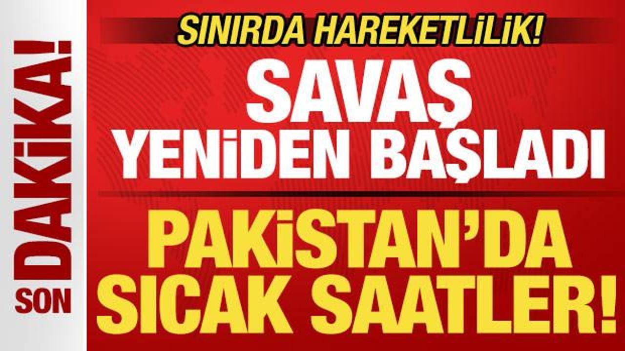 Pakistan'da sıcak saatler! Savaş yeniden başladı! Sınırda hareketlilik