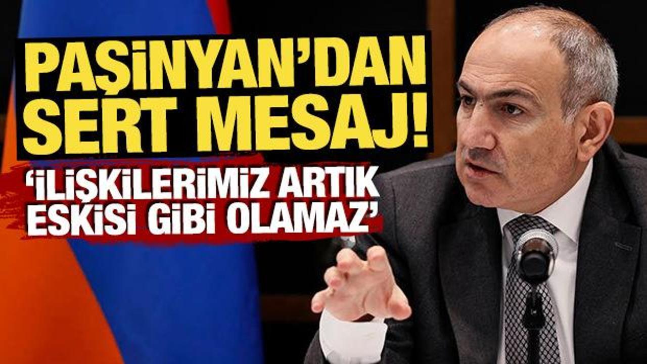 Paşinyan'dan sert mesaj! 'İlişkilerimiz artık eskisi gibi olamaz'