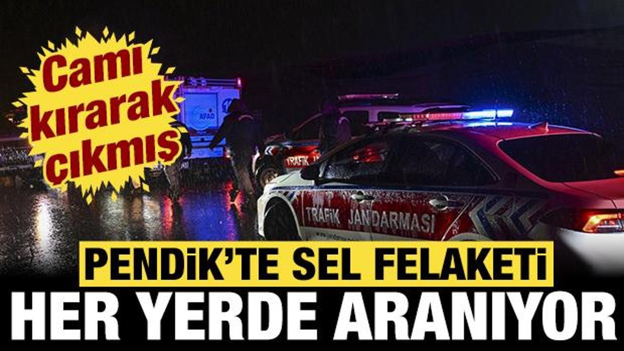 Pendik'te sel felaketi: 2 kişi her yerde aranıyor... Camı kırarak &ccedil;ıkmış!