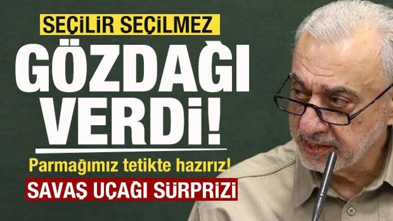 Se&ccedil;ilir se&ccedil;ilmez g&ouml;zdağı verdi: Parmağımız tetikte hazırız! Savaş u&ccedil;ağı s&uuml;rprizi