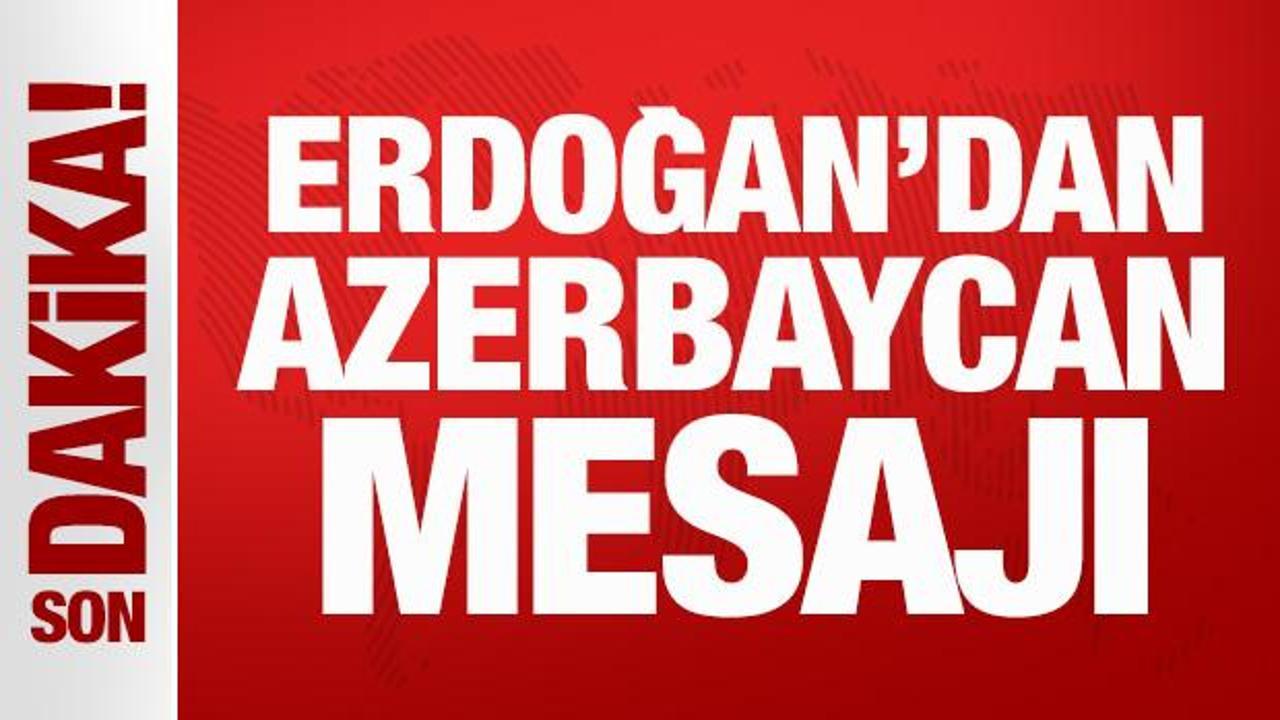 Son Dakika: Erdoğan'dan Azerbaycan mesajı