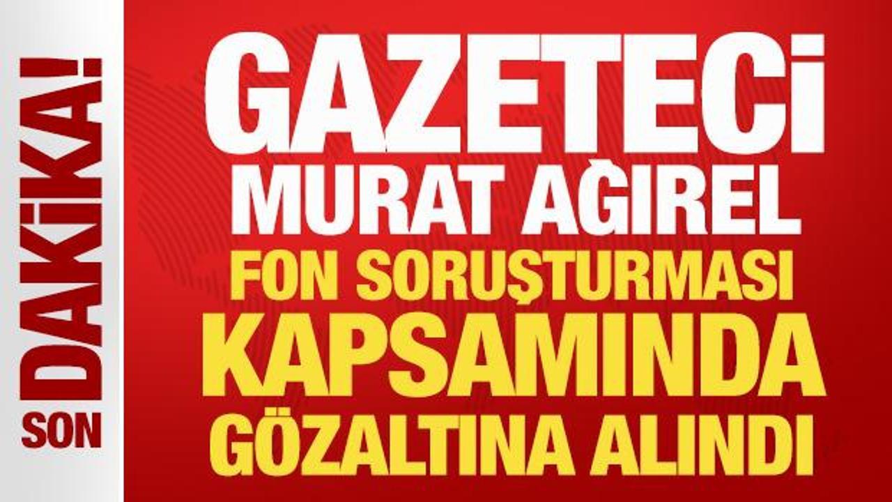 Son Dakika: Gazeteci Murat Ağırel gözaltına alındı