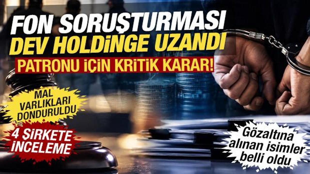 4 şirkete inceleme! Fon soruşturmasında 31  g&ouml;zaltı: Dev holding patronu i&ccedil;in karar