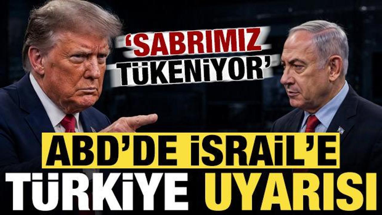 ABD'den İsrail'e T&uuml;rkiye uyarısı: Sabrımız t&uuml;keniyor...