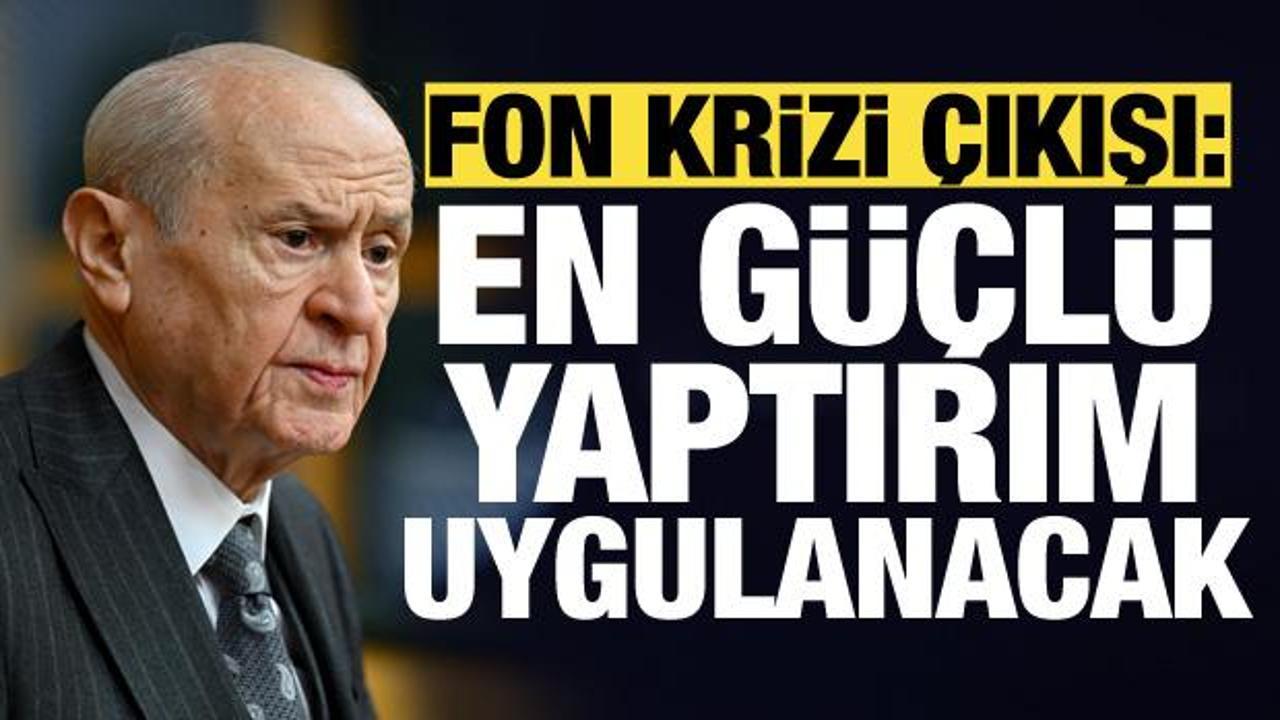Bah&ccedil;eli&rsquo;den fon soruşturması &ccedil;ıkışı: En g&uuml;&ccedil;l&uuml; yaptırımlar uygulanacak