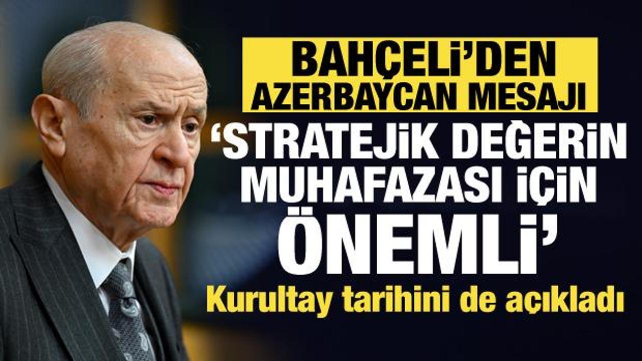 Bah&ccedil;eli&rsquo;den son dakika Azerbaycan mesajı: Stratejik değerin muhafazası i&ccedil;in &ouml;nemli