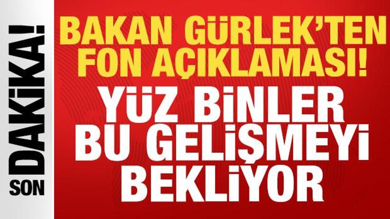 Bakan G&uuml;rlek'ten son dakika fon dolandırıcılığı a&ccedil;ıklaması!